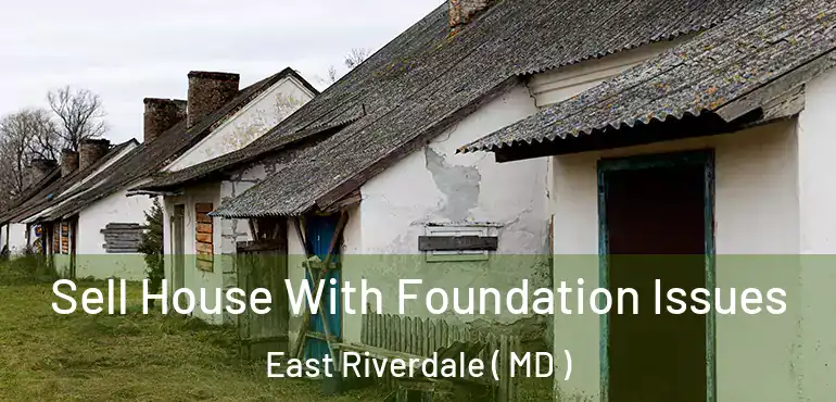  Sell House With Foundation Issues East Riverdale ( MD )