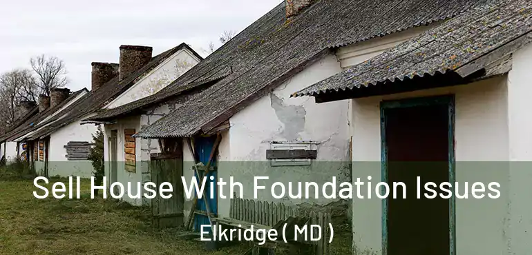 Sell House With Foundation Issues Elkridge ( MD )