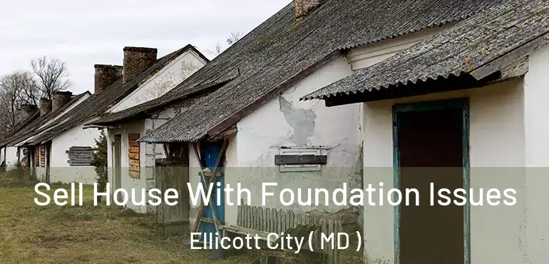  Sell House With Foundation Issues Ellicott City ( MD )
