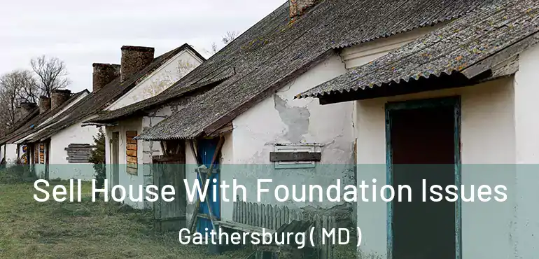  Sell House With Foundation Issues Gaithersburg ( MD )