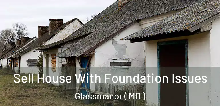 Sell House With Foundation Issues Glassmanor ( MD )