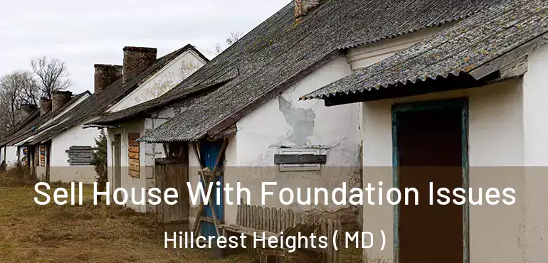  Sell House With Foundation Issues Hillcrest Heights ( MD )