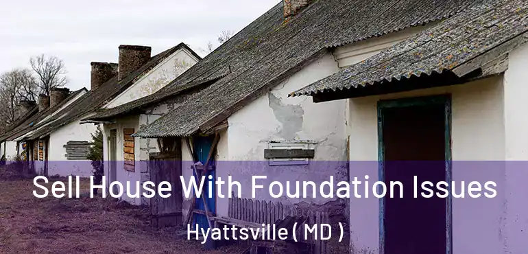  Sell House With Foundation Issues Hyattsville ( MD )