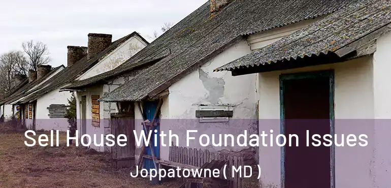  Sell House With Foundation Issues Joppatowne ( MD )