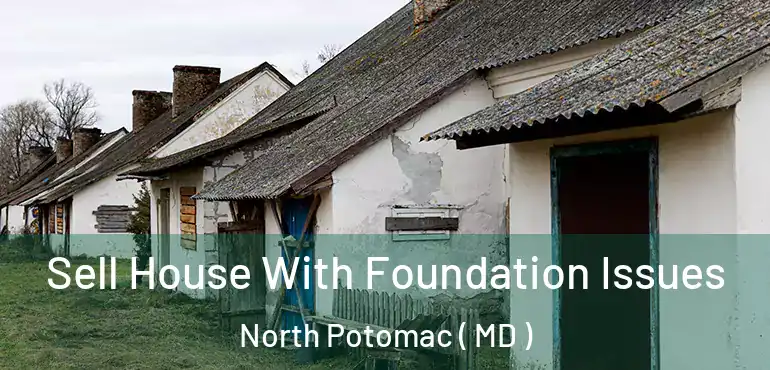  Sell House With Foundation Issues North Potomac ( MD )