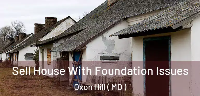  Sell House With Foundation Issues Oxon Hill ( MD )