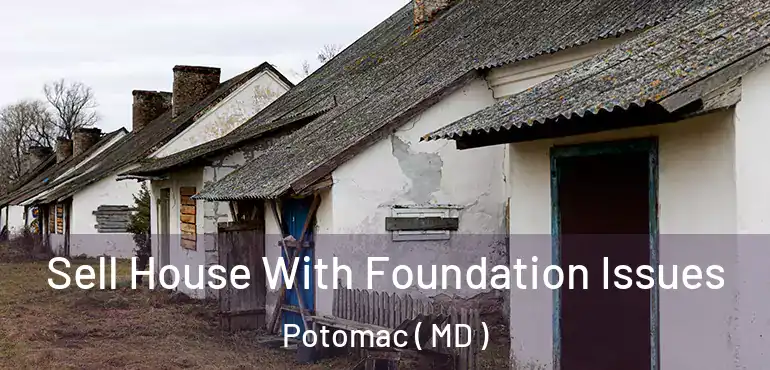  Sell House With Foundation Issues Potomac ( MD )