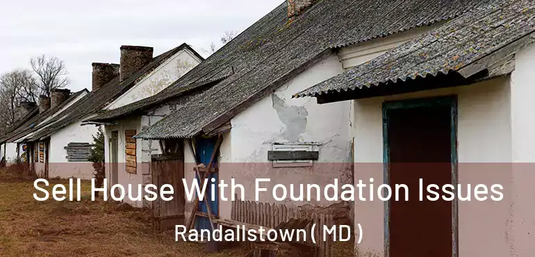  Sell House With Foundation Issues Randallstown ( MD )