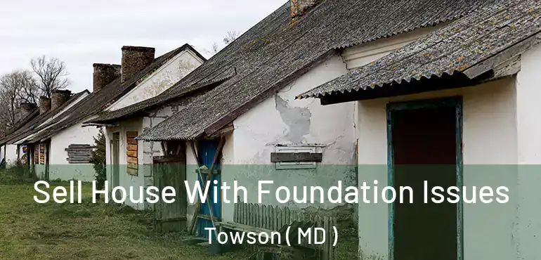  Sell House With Foundation Issues Towson ( MD )