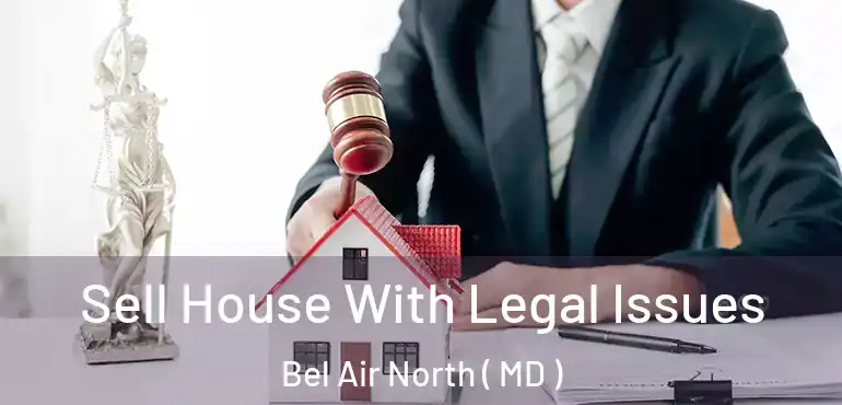  Sell House With Legal Issues Bel Air North ( MD )