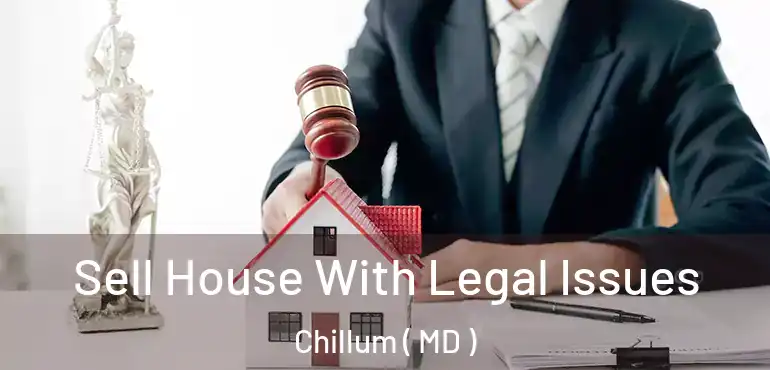  Sell House With Legal Issues Chillum ( MD )