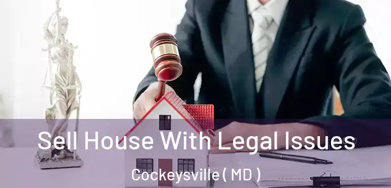  Sell House With Legal Issues Cockeysville ( MD )