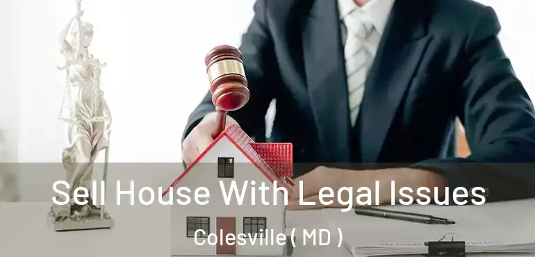  Sell House With Legal Issues Colesville ( MD )
