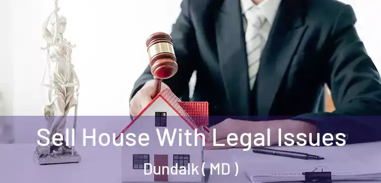  Sell House With Legal Issues Dundalk ( MD )