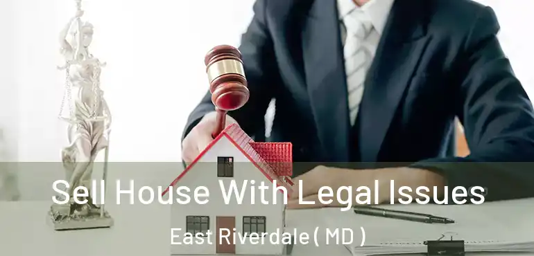  Sell House With Legal Issues East Riverdale ( MD )