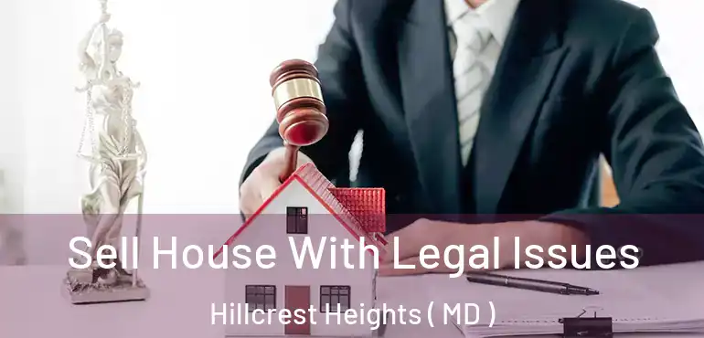  Sell House With Legal Issues Hillcrest Heights ( MD )