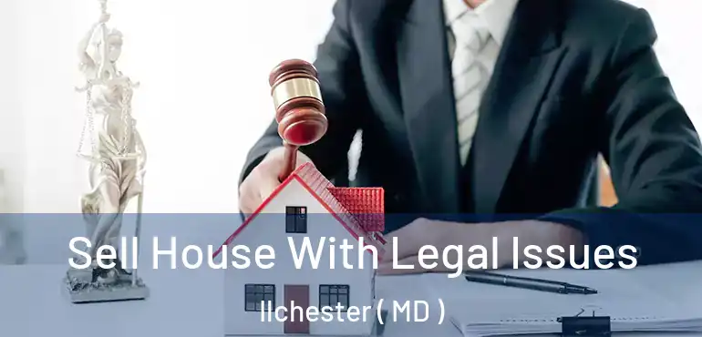  Sell House With Legal Issues Ilchester ( MD )