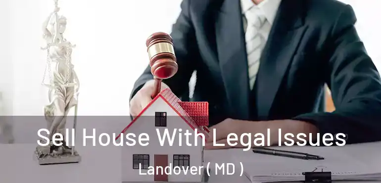  Sell House With Legal Issues Landover ( MD )