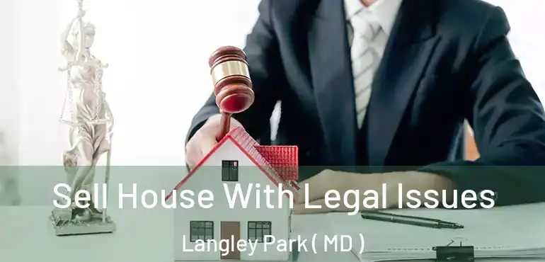  Sell House With Legal Issues Langley Park ( MD )