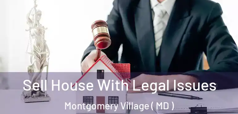  Sell House With Legal Issues Montgomery Village ( MD )