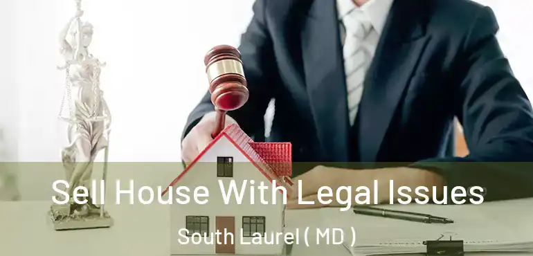  Sell House With Legal Issues South Laurel ( MD )