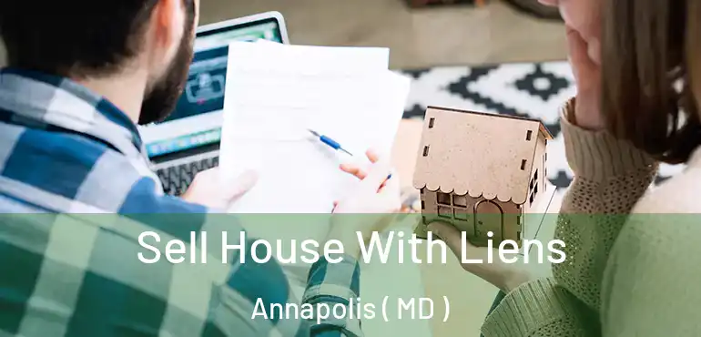 Sell House With Liens Annapolis ( MD )