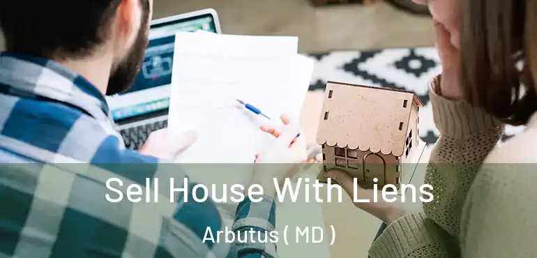  Sell House With Liens Arbutus ( MD )