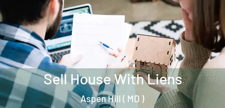  Sell House With Liens Aspen Hill ( MD )
