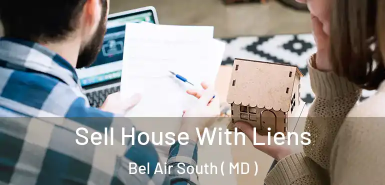  Sell House With Liens Bel Air South ( MD )