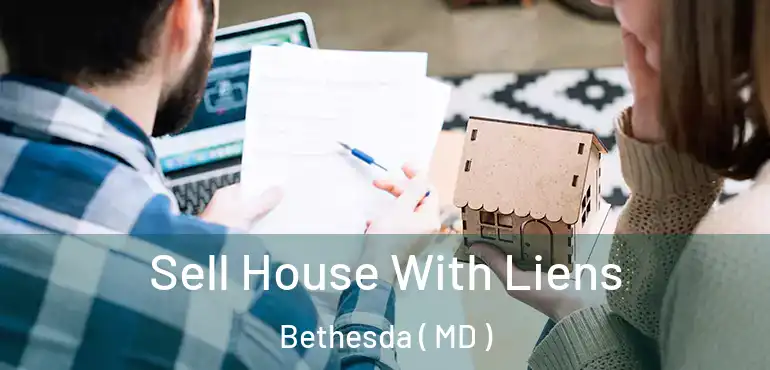  Sell House With Liens Bethesda ( MD )