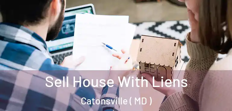  Sell House With Liens Catonsville ( MD )