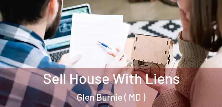  Sell House With Liens Glen Burnie ( MD )
