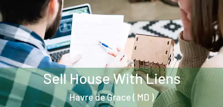  Sell House With Liens Havre de Grace ( MD )