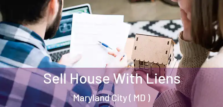  Sell House With Liens Maryland City ( MD )