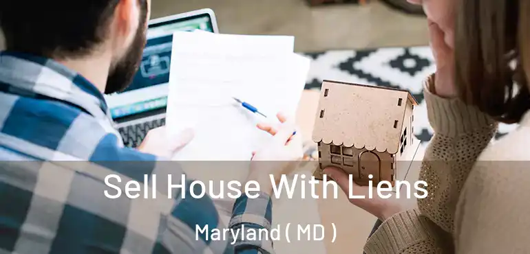  Sell House With Liens Maryland ( MD )