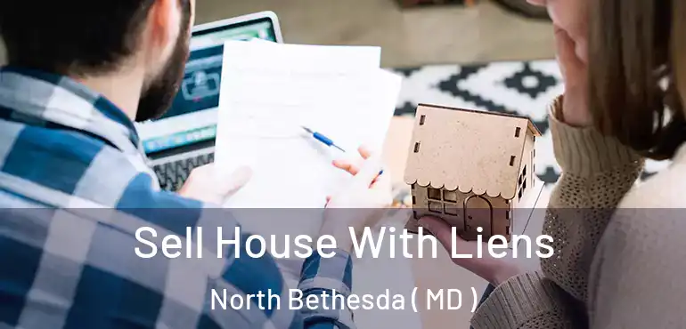  Sell House With Liens North Bethesda ( MD )