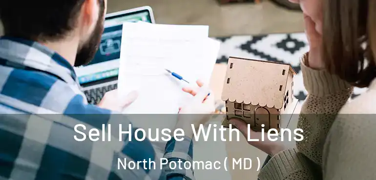  Sell House With Liens North Potomac ( MD )