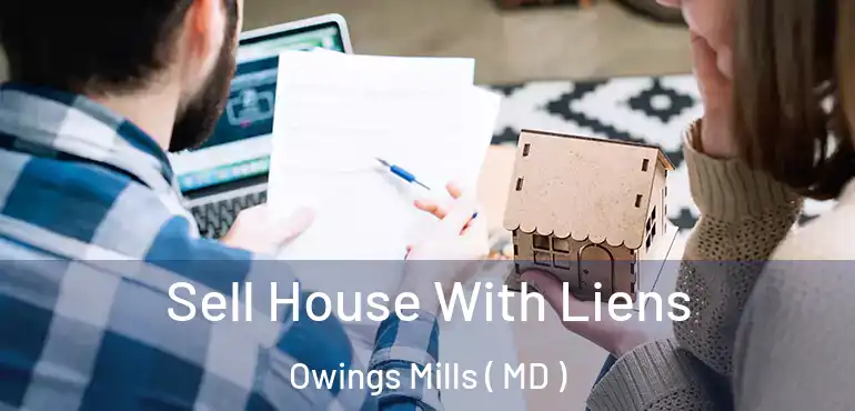  Sell House With Liens Owings Mills ( MD )