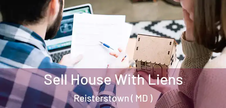  Sell House With Liens Reisterstown ( MD )