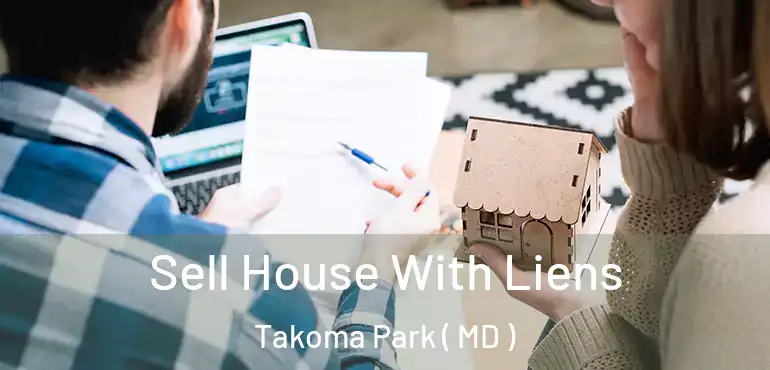 Sell House With Liens Takoma Park ( MD )