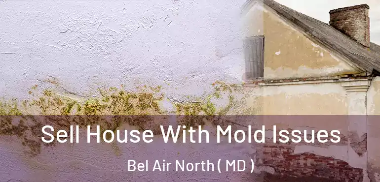  Sell House With Mold Issues Bel Air North ( MD )