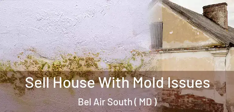  Sell House With Mold Issues Bel Air South ( MD )