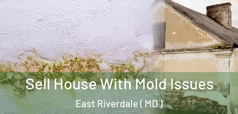  Sell House With Mold Issues East Riverdale ( MD )