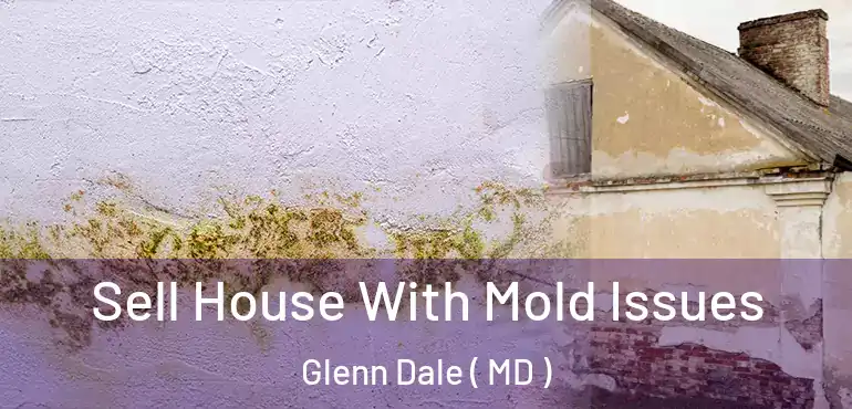  Sell House With Mold Issues Glenn Dale ( MD )