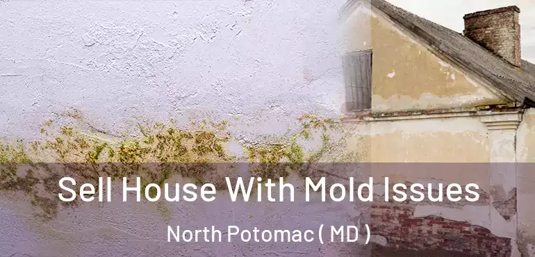  Sell House With Mold Issues North Potomac ( MD )