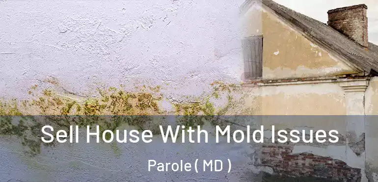  Sell House With Mold Issues Parole ( MD )