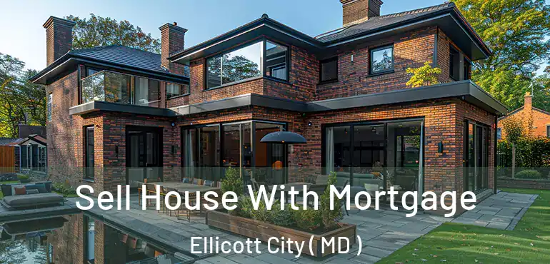  Sell House With Mortgage Ellicott City ( MD )