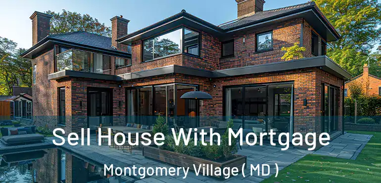  Sell House With Mortgage Montgomery Village ( MD )