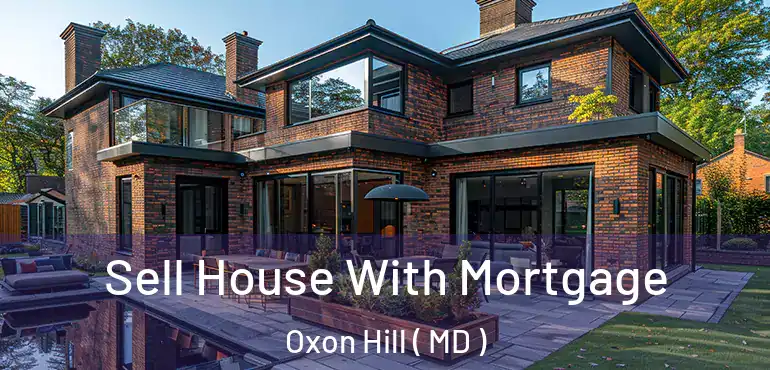  Sell House With Mortgage Oxon Hill ( MD )