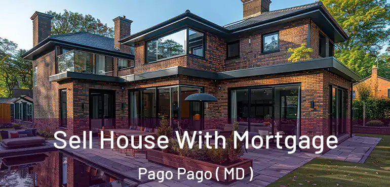  Sell House With Mortgage Pago Pago ( MD )